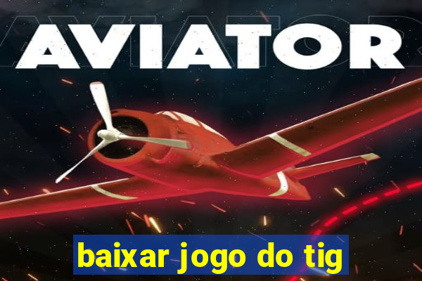 baixar jogo do tig