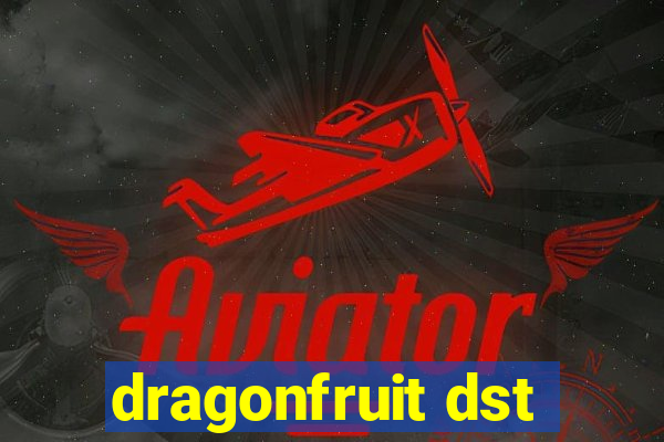 dragonfruit dst