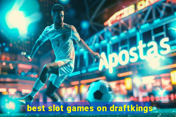 best slot games on draftkings