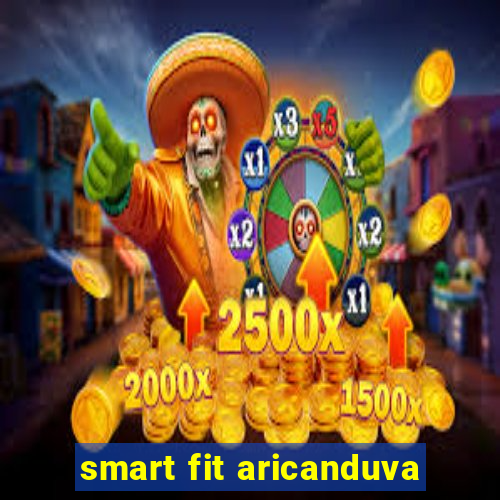 smart fit aricanduva