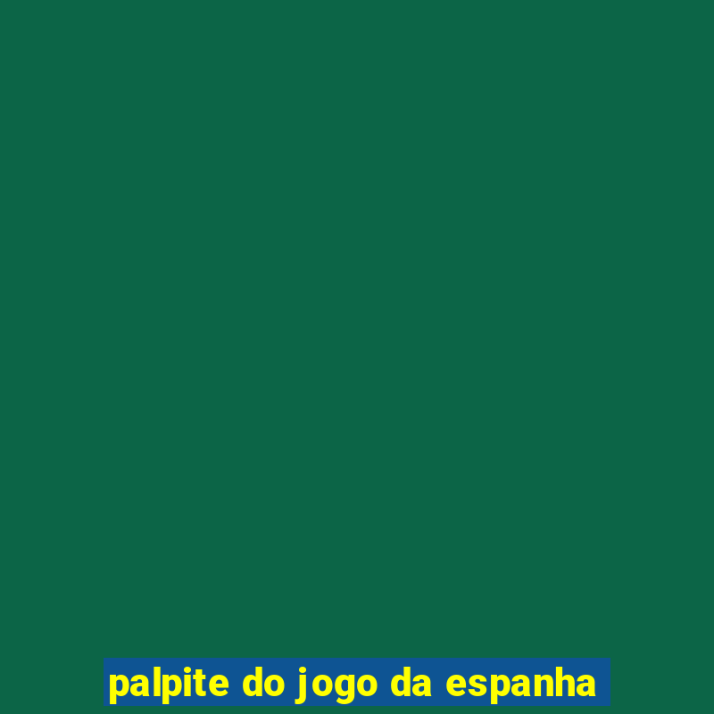 palpite do jogo da espanha