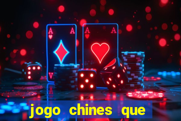 jogo chines que ganha dinheiro