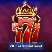 20 bet é confiável