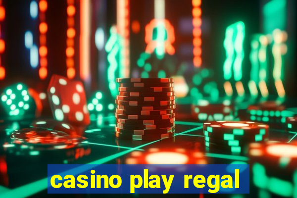 casino play regal