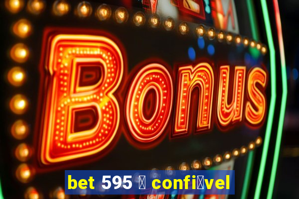 bet 595 茅 confi谩vel