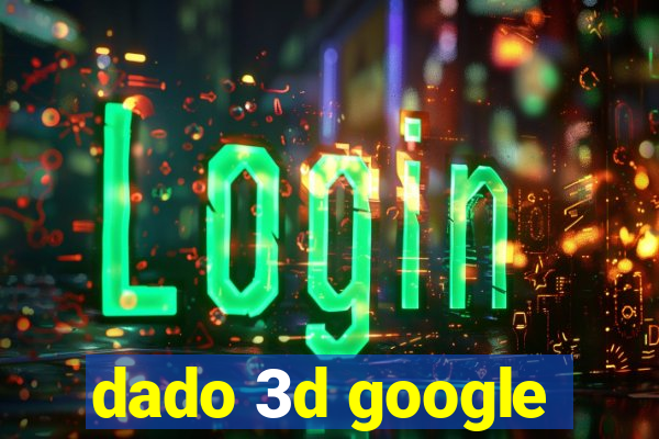 dado 3d google