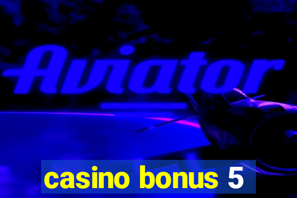 casino bonus 5