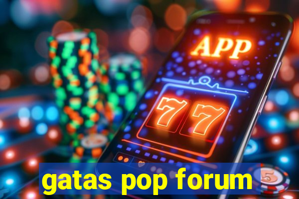 gatas pop forum