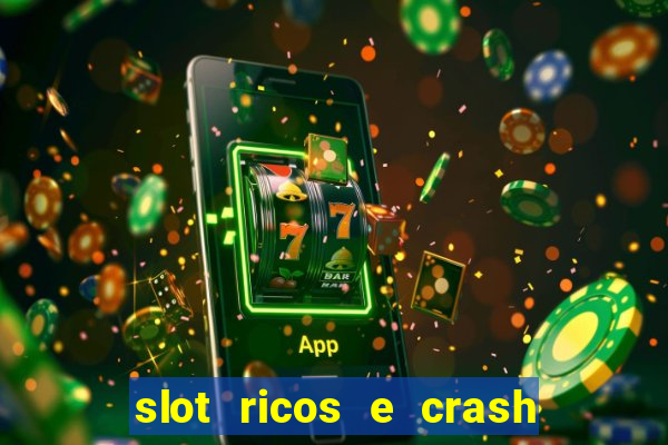 slot ricos e crash é confiável