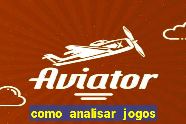 como analisar jogos para apostar