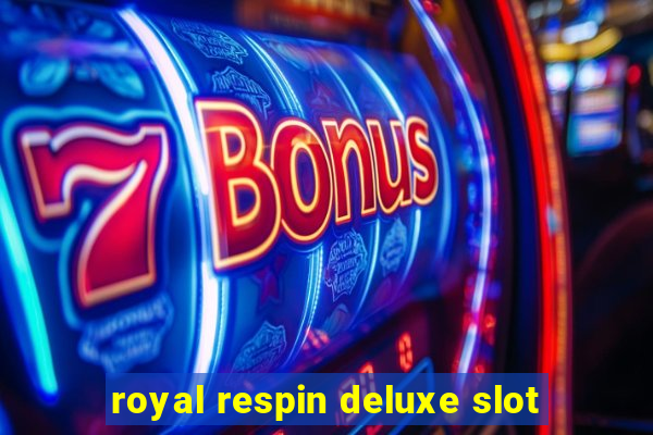 royal respin deluxe slot