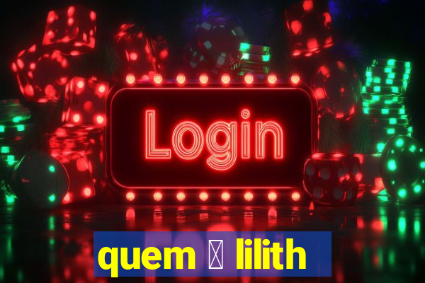 quem 茅 lilith