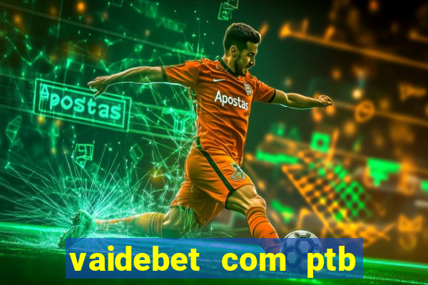 vaidebet com ptb bet main