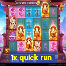 1x quick run