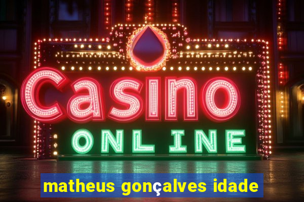 matheus gonçalves idade