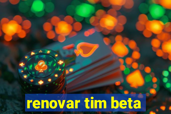 renovar tim beta