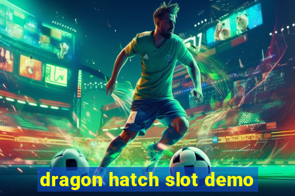 dragon hatch slot demo