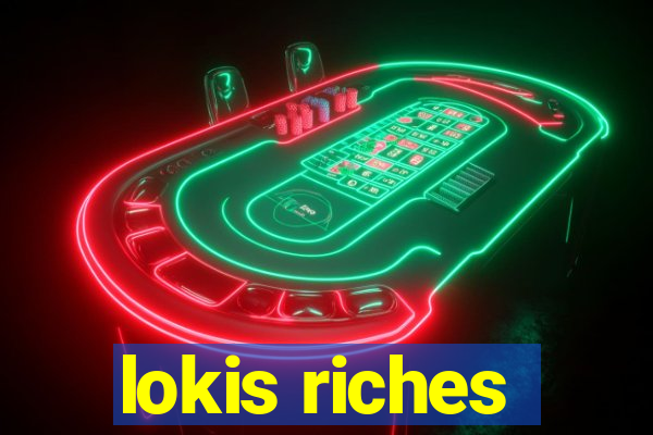 lokis riches