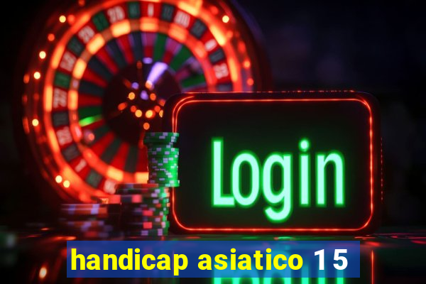 handicap asiatico 1 5