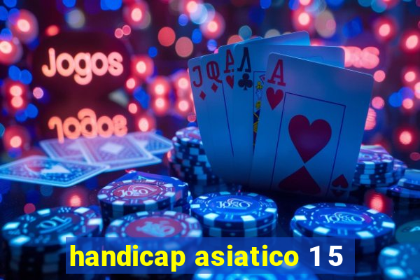 handicap asiatico 1 5