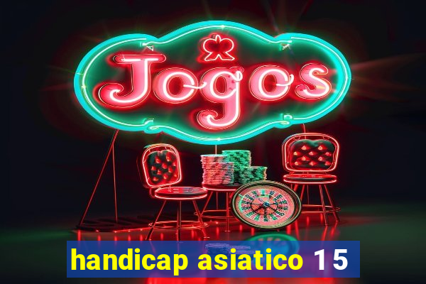 handicap asiatico 1 5