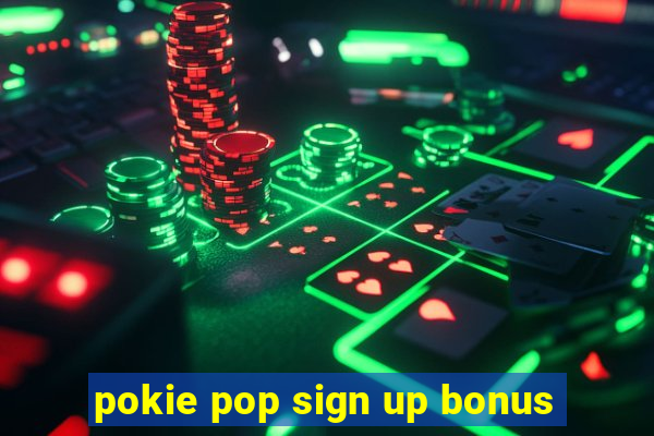 pokie pop sign up bonus