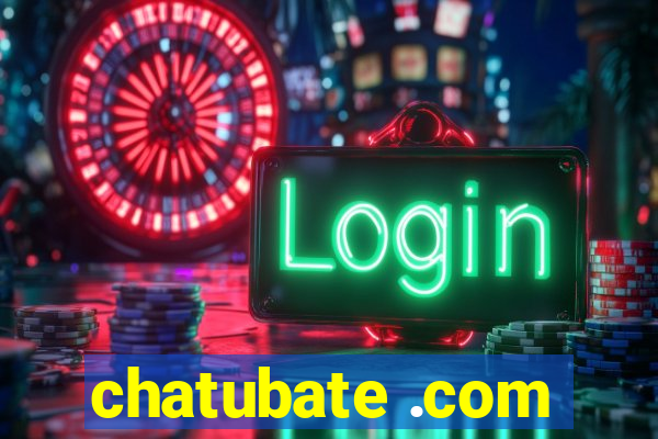 chatubate .com