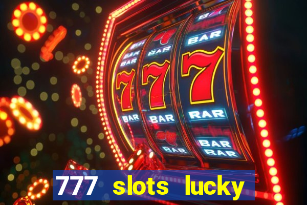 777 slots lucky brasil paga mesmo