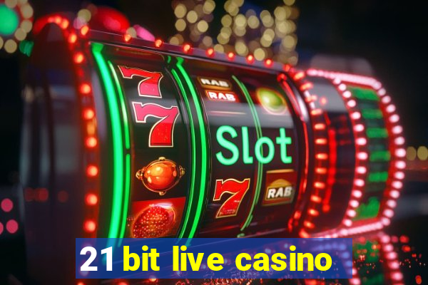 21 bit live casino