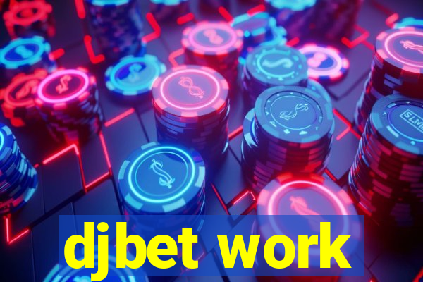 djbet work