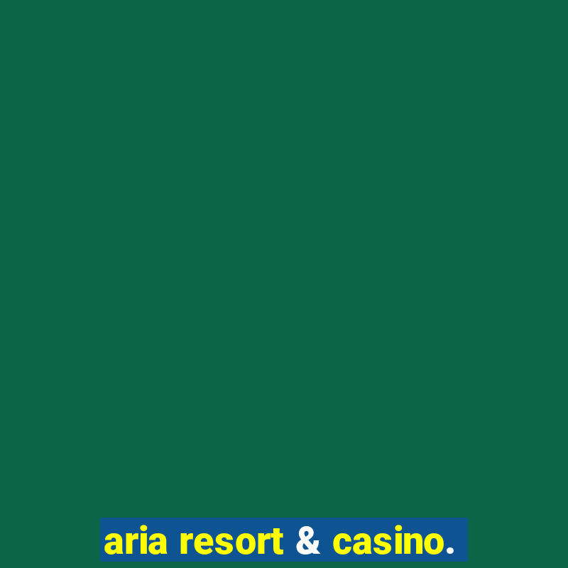 aria resort & casino.