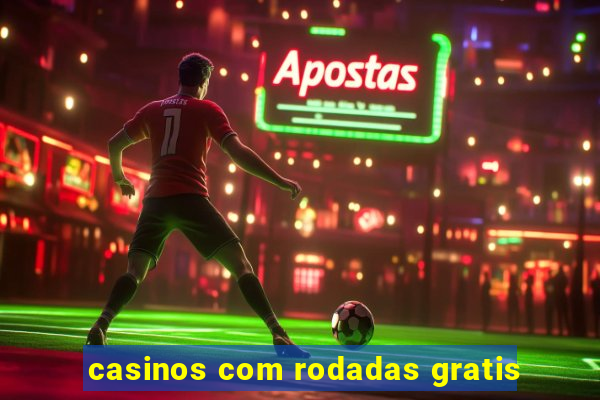 casinos com rodadas gratis