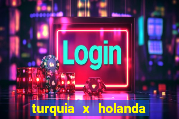 turquia x holanda onde assistir