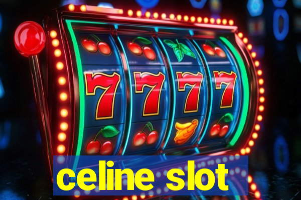 celine slot