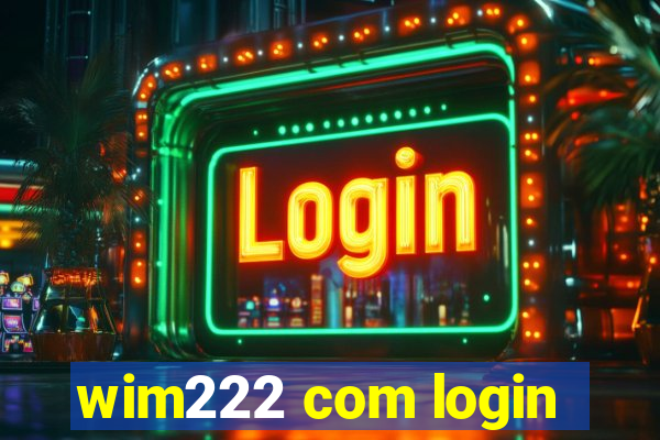 wim222 com login