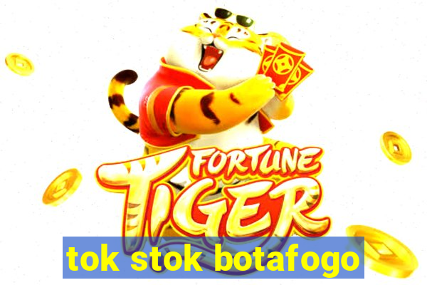 tok stok botafogo