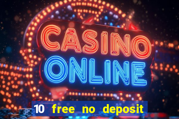 10 free no deposit casino uk 2021