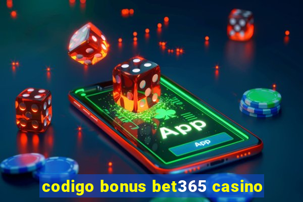 codigo bonus bet365 casino