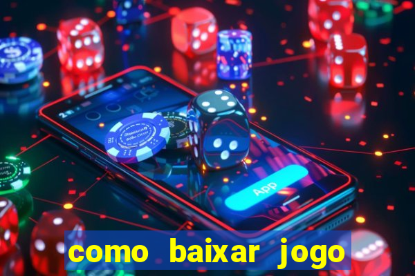 como baixar jogo do tigrinho