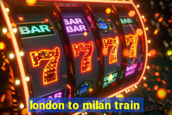 london to milan train