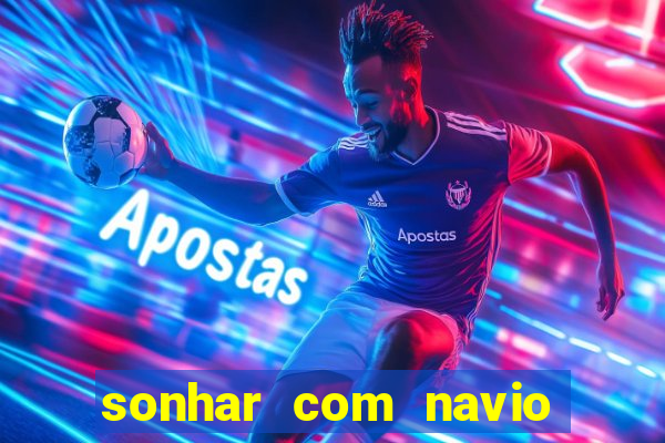 sonhar com navio no jogo do bicho