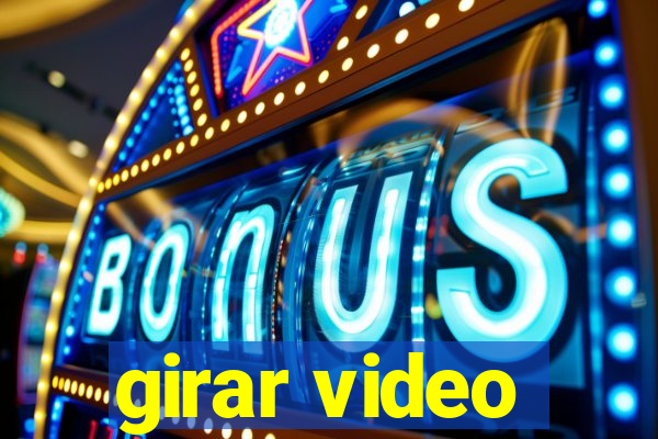 girar video