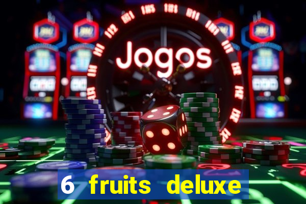 6 fruits deluxe slot free play