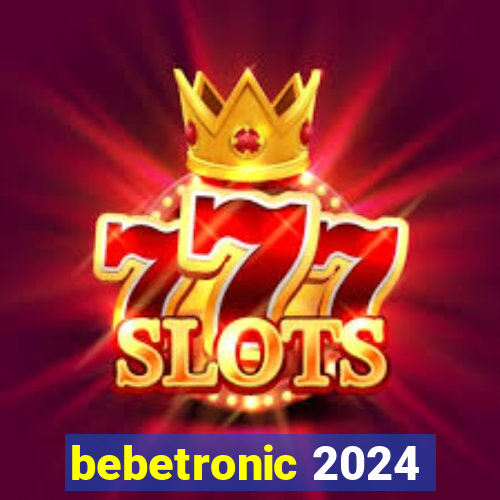 bebetronic 2024