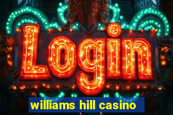 williams hill casino