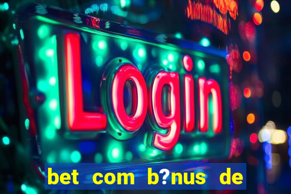 bet com b?nus de cadastro sem depósito