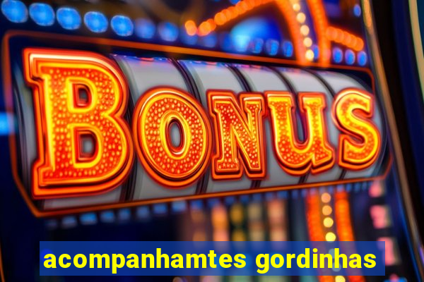 acompanhamtes gordinhas