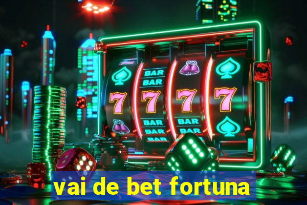 vai de bet fortuna