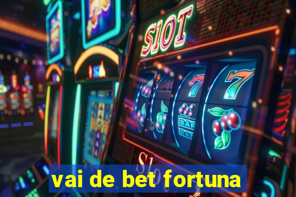 vai de bet fortuna