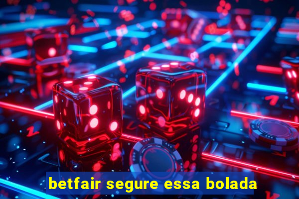 betfair segure essa bolada